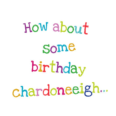 How About Some Birthday Chardoneeigh Card