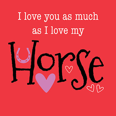 I love you as much as I love my Horse Valentine Card